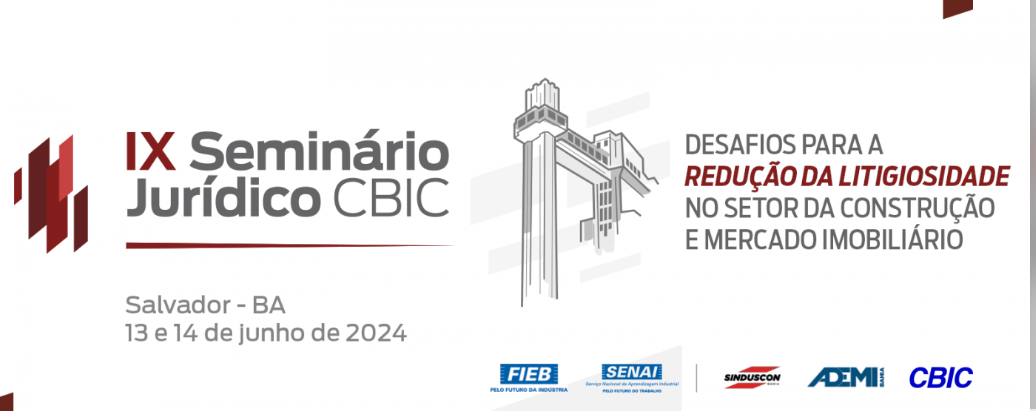 IX Seminário Jurídico CBIC: O maior evento jurídico da indústria da construção será nos dias 13 e 14 de junho